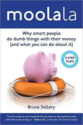 Moolala Why Smart People Do Dumb Things with Their Money (and What You Can Do About It) by Bruce Sellery